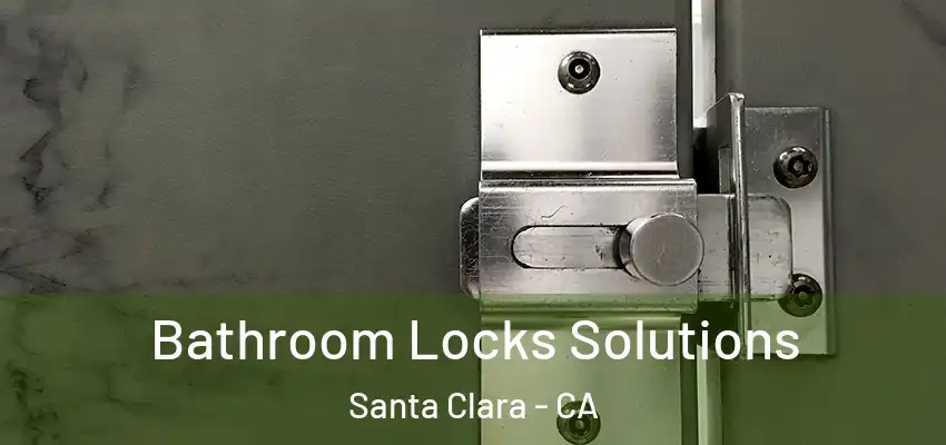 Bathroom Locks Solutions Santa Clara - CA