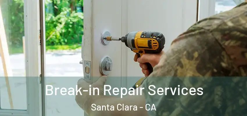  Break-in Repair Services Santa Clara - CA