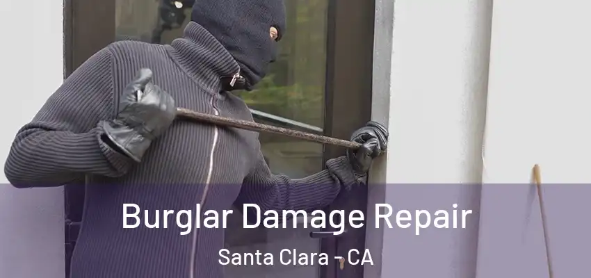  Burglar Damage Repair Santa Clara - CA