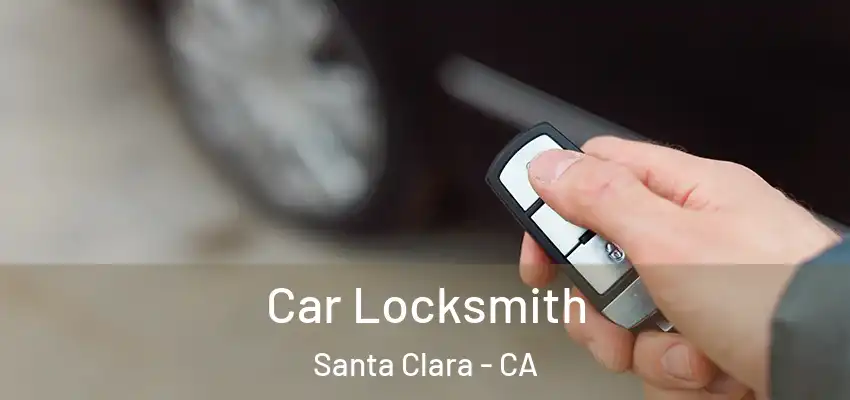 Car Locksmith Santa Clara - CA