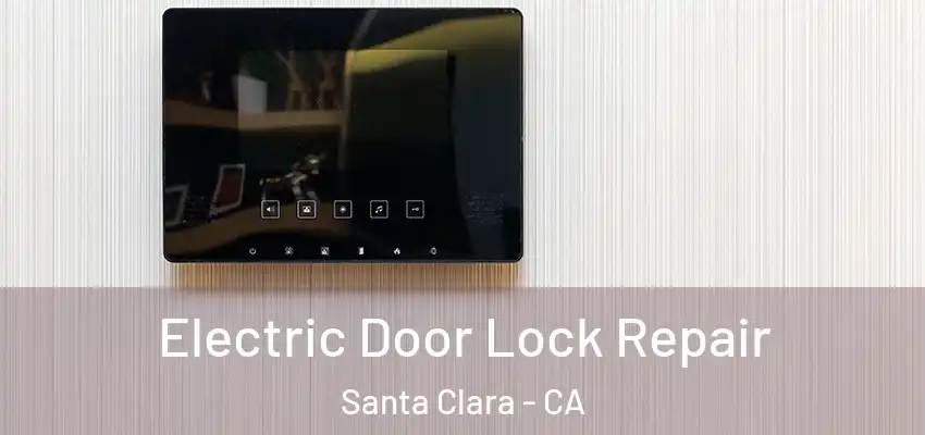Electric Door Lock Repair Santa Clara - CA