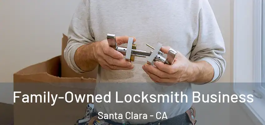 Family-Owned Locksmith Business Santa Clara - CA