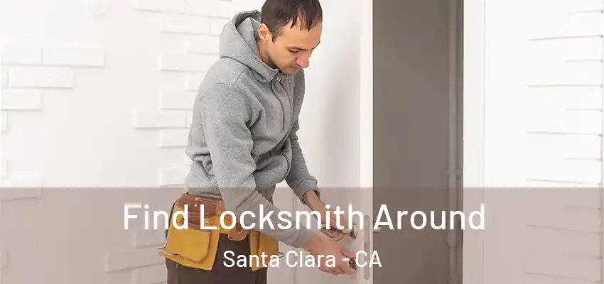 Find Locksmith Around Santa Clara - CA
