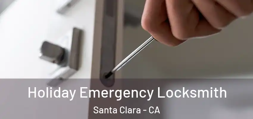  Holiday Emergency Locksmith Santa Clara - CA