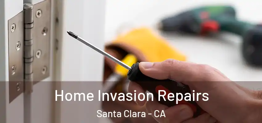  Home Invasion Repairs Santa Clara - CA