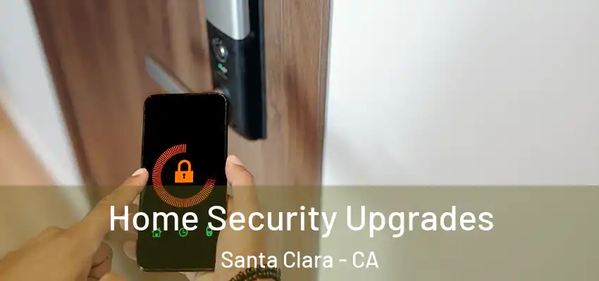 Home Security Upgrades Santa Clara - CA