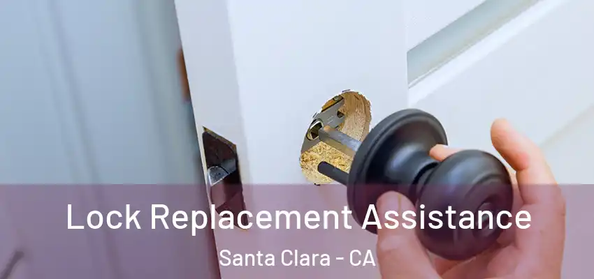  Lock Replacement Assistance Santa Clara - CA