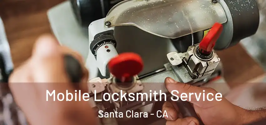  Mobile Locksmith Service Santa Clara - CA