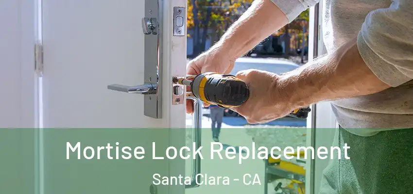  Mortise Lock Replacement Santa Clara - CA