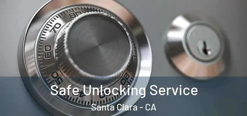  Safe Unlocking Service Santa Clara - CA